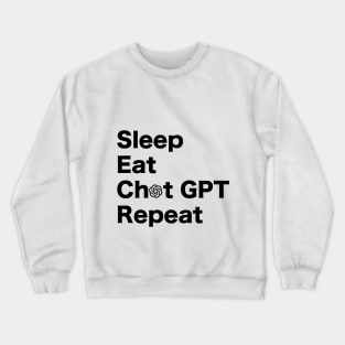 Eat, Sleep, Chat GPT, Repeat. BLACK Crewneck Sweatshirt